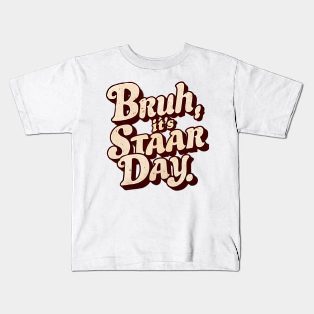 Bruh its Staar Day Kids T-Shirt by LionKingShirts